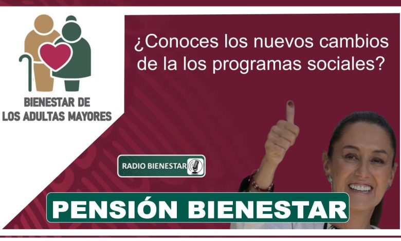 Pensión Bienestar: ¿Conoces los nuevos cambios de la los programas sociales?