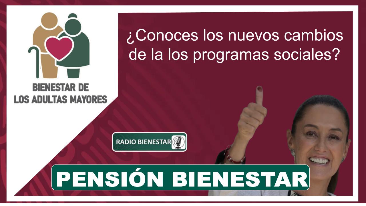 Pensión Bienestar: ¿Conoces los nuevos cambios de la los programas sociales?