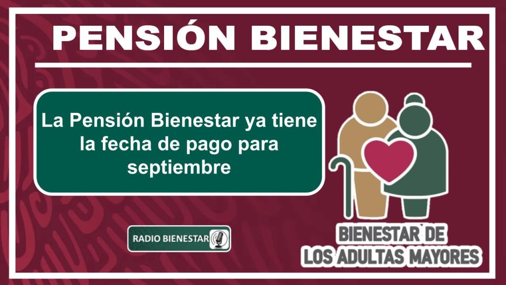 La Pensión Bienestar ya tiene la fecha de pago para septiembre