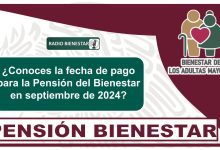 ¿Conoces la fecha de pago para la Pensión del Bienestar en septiembre de 2024?