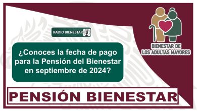 ¿Conoces la fecha de pago para la Pensión del Bienestar en septiembre de 2024?