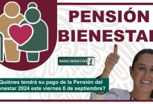 ¿Quiénes tendrá su pago de la Pensión del Bienestar 2024 este viernes 6 de septiembre?