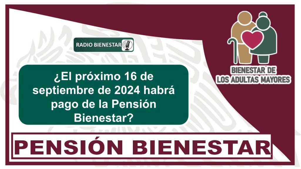 ¿El próximo 16 de septiembre de 2024 habrá pago de la Pensión Bienestar?