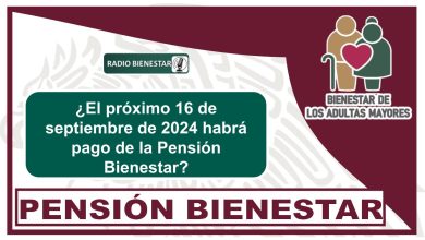 ¿El próximo 16 de septiembre de 2024 habrá pago de la Pensión Bienestar?