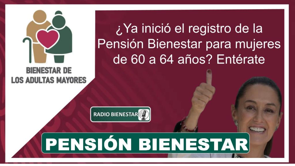 ¿Ya inició el registro de la Pensión Bienestar para mujeres de 60 a 64 años? Entérate