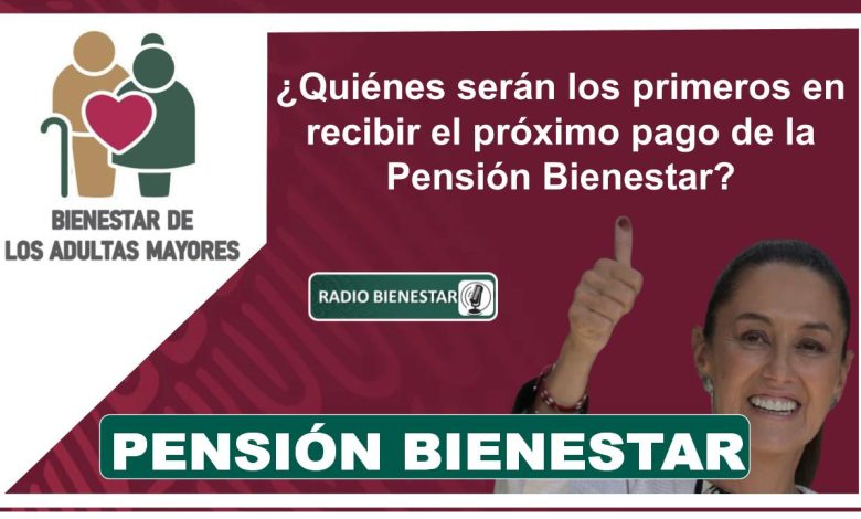 ¿Quiénes serán los primeros en recibir el próximo pago de la Pensión Bienestar?