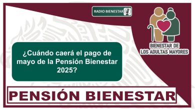 ¿Cuándo caerá el pago de mayo de la Pensión Bienestar 2025?