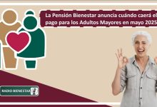 La Pensión Bienestar anuncia cuándo caerá el pago para los Adultos Mayores en mayo 2025
