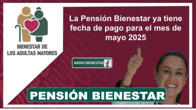 La Pensión Bienestar ya tiene fecha de pago para el mes de mayo 2025