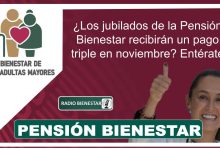 ¿Los jubilados de la Pensión Bienestar recibirán un pago triple en noviembre? Entérate