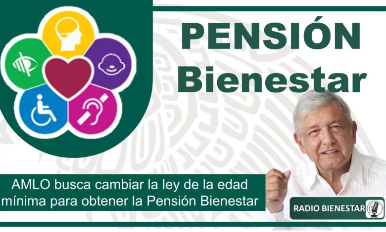 AMLO busca cambiar la ley de la edad mínima para obtener la Pensión Bienestar