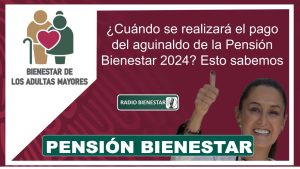 ¿Cuándo se realizará el pago del aguinaldo de la Pensión Bienestar 2024? Esto sabemos