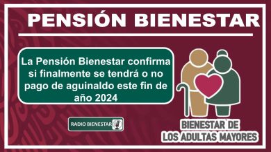 La Pensión Bienestar confirma si finalmente se tendrá o no pago de aguinaldo este fin de año 2024