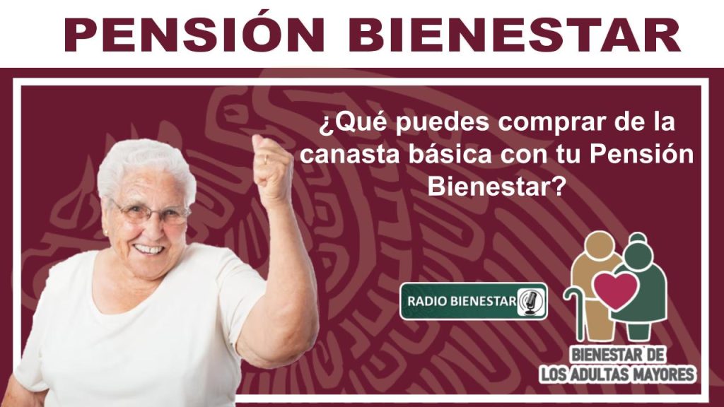 ¿Qué puedes comprar de la canasta básica con tu Pensión Bienestar?