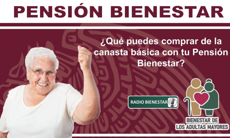 ¿Qué puedes comprar de la canasta básica con tu Pensión Bienestar?