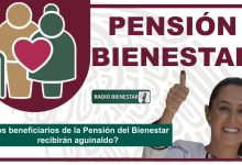 ¿Los beneficiarios de la Pensión del Bienestar recibirán aguinaldo?