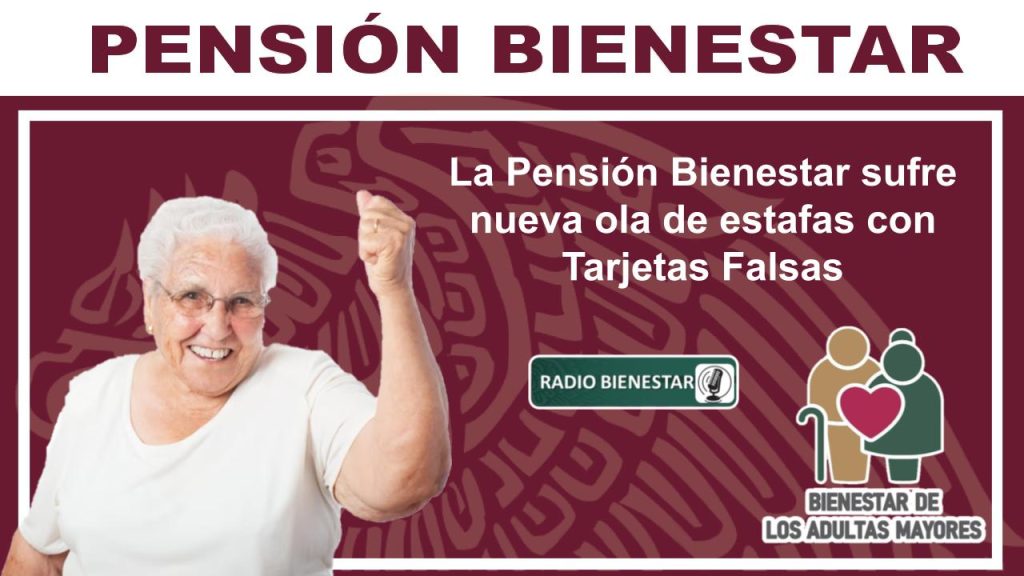 La Pensión Bienestar sufre nueva ola de estafas con Tarjetas Falsas