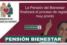 La Pensión del Bienestar finalizará el proceso de registro muy pronto