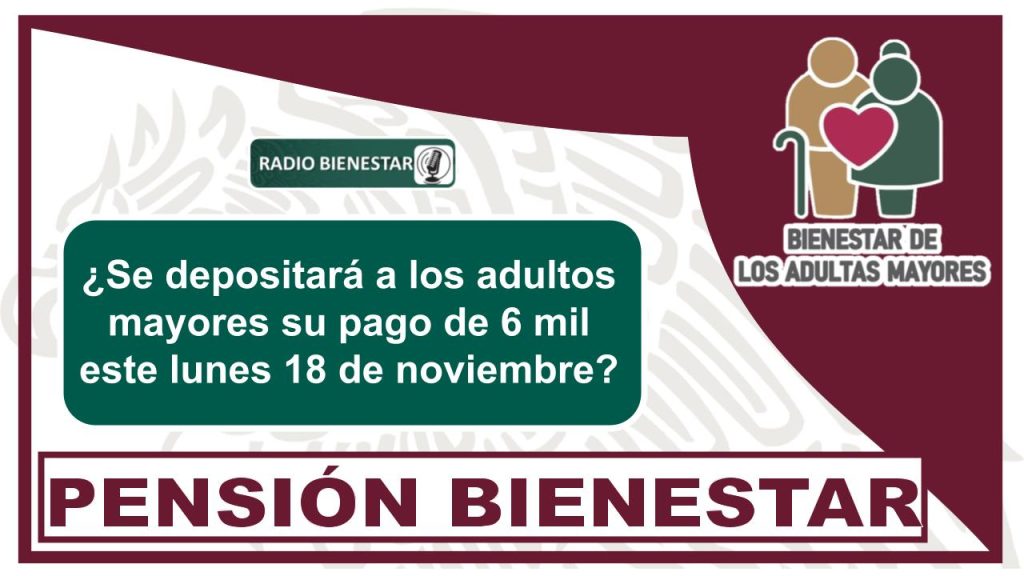 ¿Se depositará a los adultos mayores su pago de 6 mil este lunes 18 de noviembre?