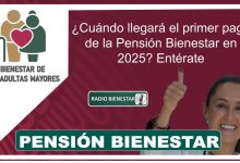 ¿Cuándo llegará el primer pago de la Pensión Bienestar en 2025? Entérate