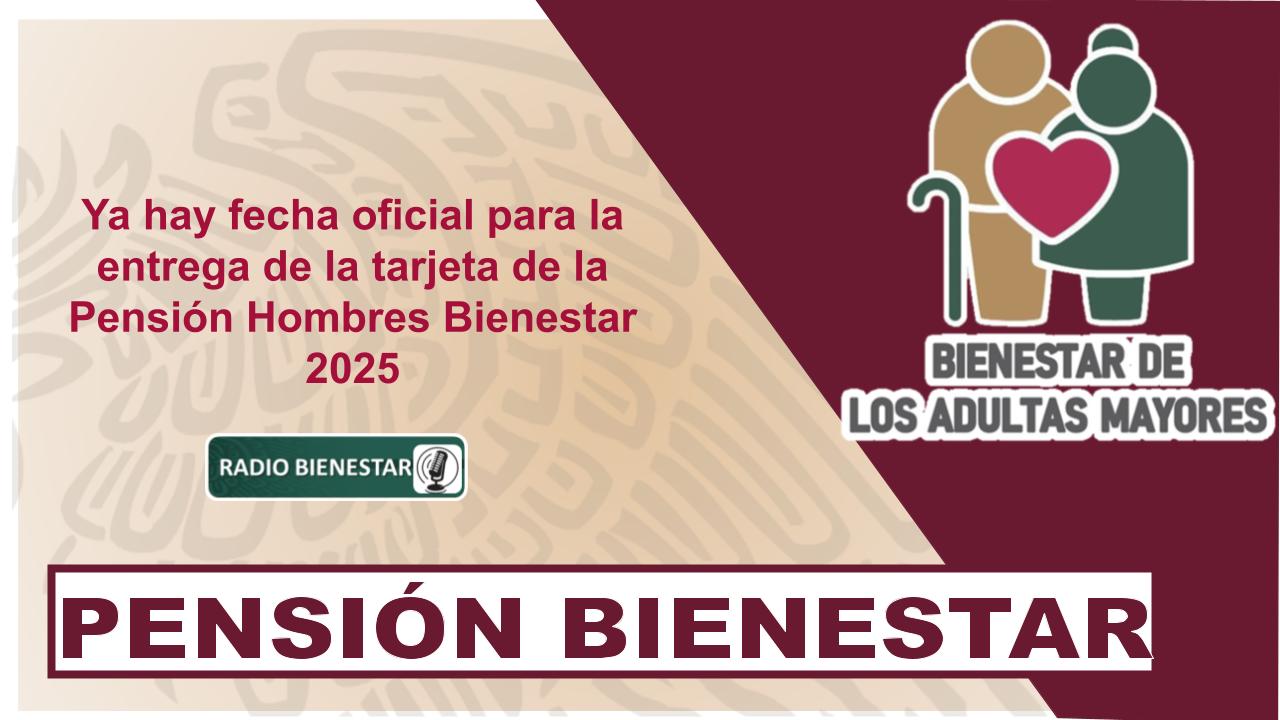 Ya hay fecha oficial para la entrega de la tarjeta de la Pensión Hombres Bienestar 2025