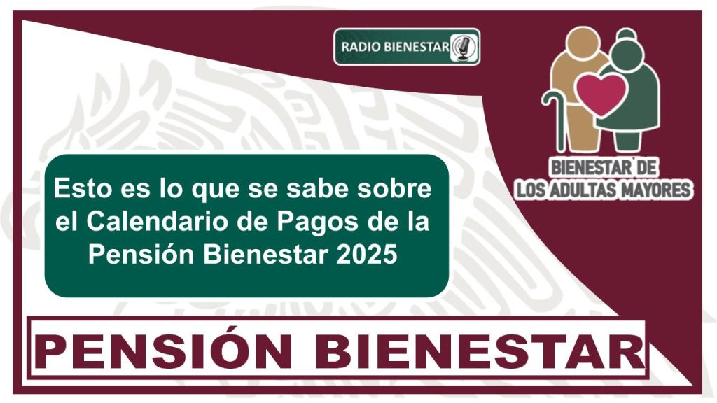 Esto es lo que se sabe sobre el Calendario de Pagos de la Pensión Bienestar 2025