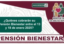 ¿Quiénes cobrarán su Pensión Bienestar entre el 13 y 18 de enero 2025?