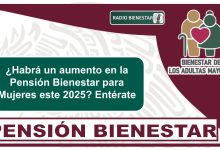 ¿Habrá un aumento en la Pensión Bienestar para Mujeres este 2025? Entérate