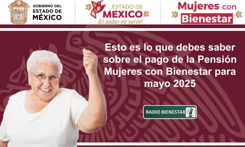 Esto es lo que debes saber sobre el pago de la Pensión Mujeres con Bienestar para mayo 2025