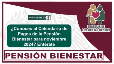 ¿Conoces el Calendario de Pagos de la Pensión Bienestar para noviembre 2024? Entérate