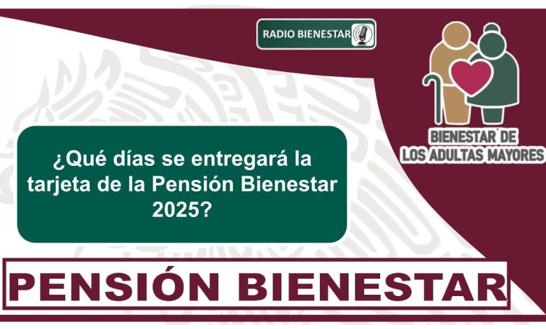 ¿Qué días se entregará la tarjeta de la Pensión Bienestar 2025?