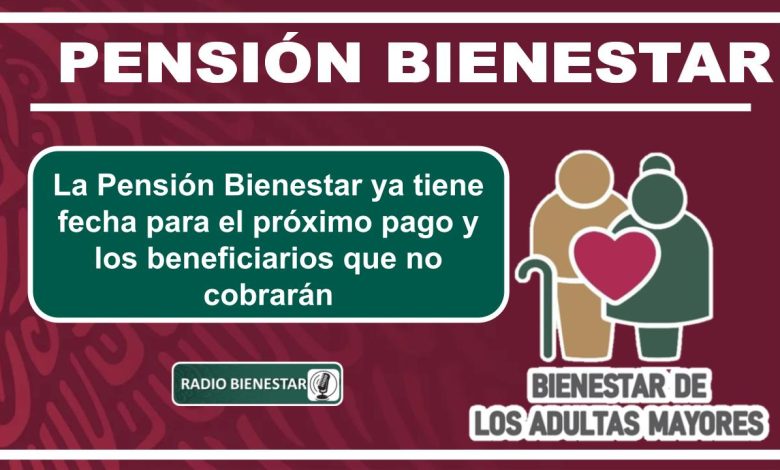 La Pensión Bienestar ya tiene fecha para el próximo pago y los beneficiarios que no cobrarán