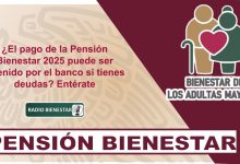 ¿El pago de la Pensión Bienestar 2025 puede ser retenido por el banco si tienes deudas? Entérate