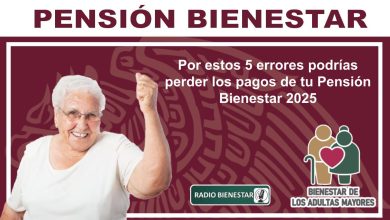 Por estos 5 errores podrías perder los pagos de tu Pensión Bienestar 2025