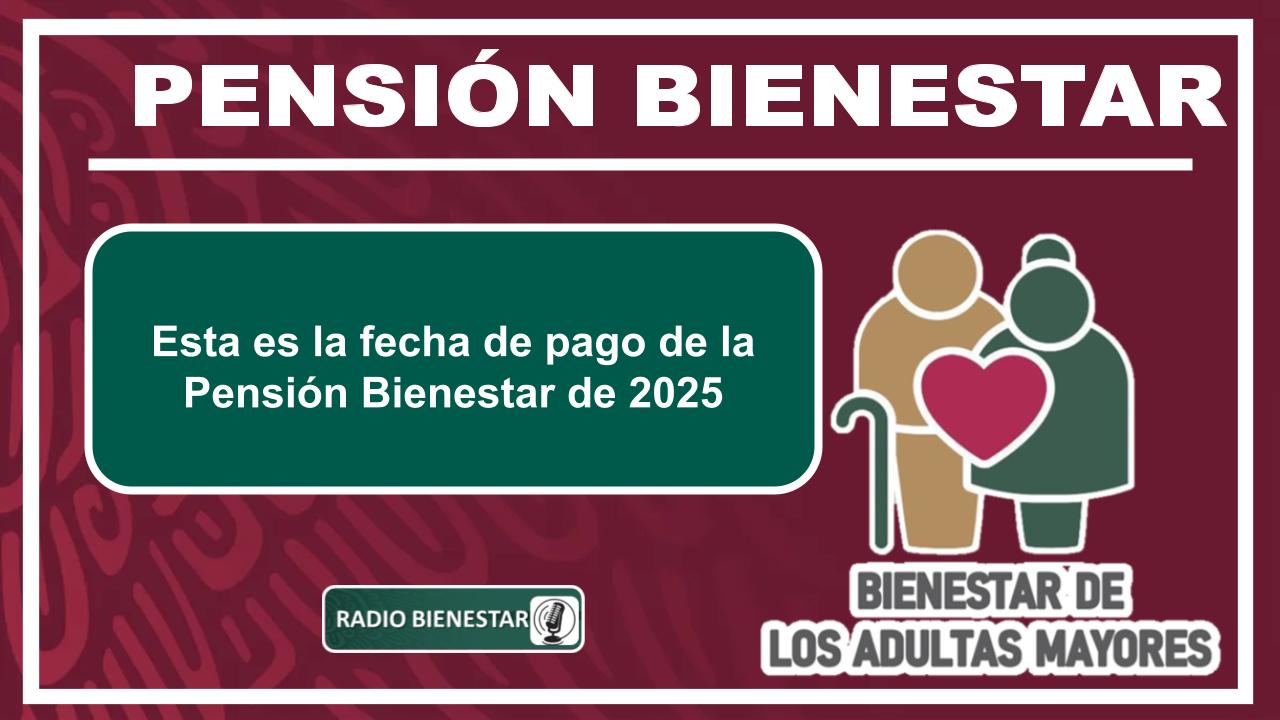 Esta es la fecha de pago de la Pensión Bienestar de 2025