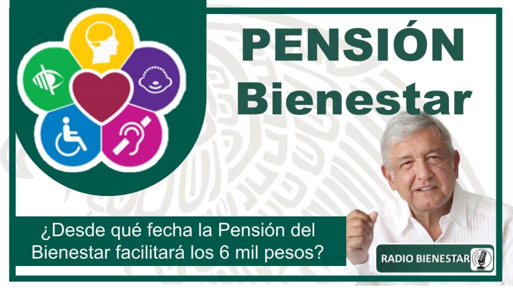 ¿Desde qué fecha la Pensión del Bienestar facilitará los 6 mil pesos?