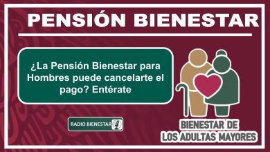 ¿La Pensión Bienestar para Hombres puede cancelarte el pago? Entérate