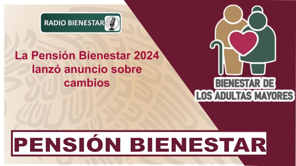 La Pensión Bienestar 2024 lanzó anuncio sobre cambios