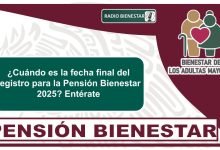 ¿Cuándo es la fecha final del registro para la Pensión Bienestar 2025? Entérate