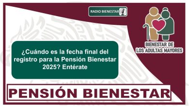 ¿Cuándo es la fecha final del registro para la Pensión Bienestar 2025? Entérate