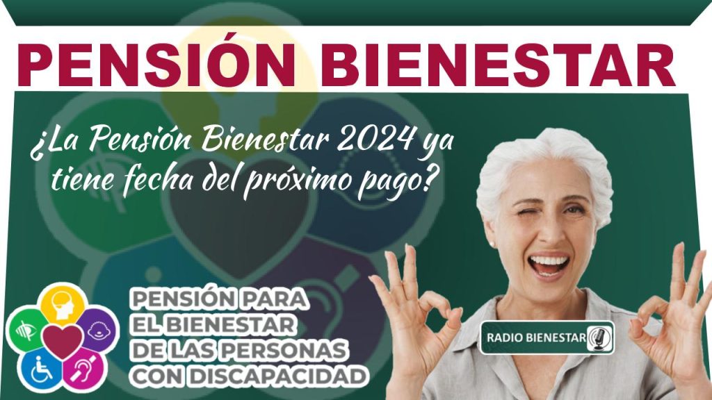 ¿La Pensión Bienestar 2024 ya tiene fecha del próximo pago?