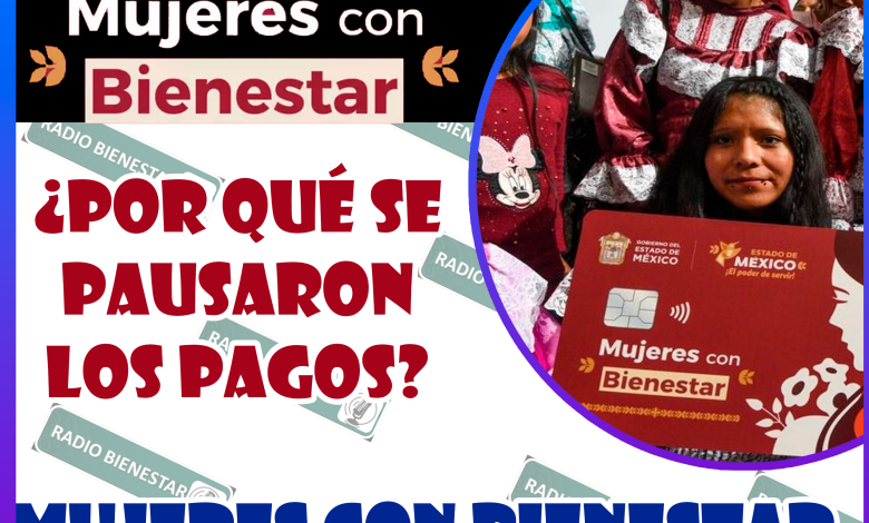 ¿POR QUÉ SE PAUSARON LOS PAGOS? |MUJERES CON BIENESTAR