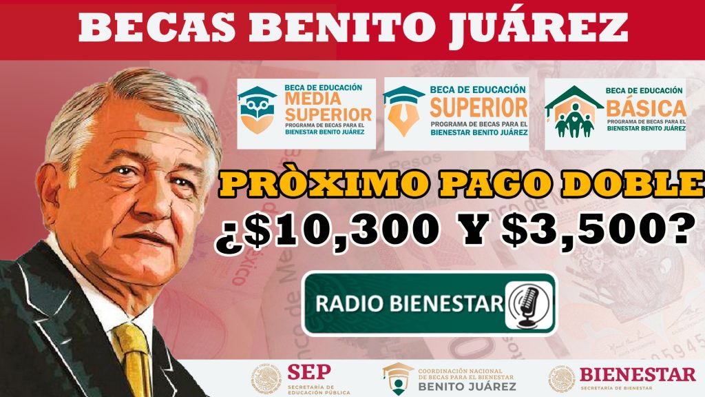 ¡Muy buenas noticias! Estudiantes de la beca Benito Juárez recibirán $10,300 y $3,500