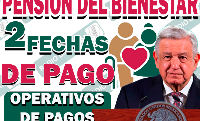 ¡PAGOS CONFIRMADOS! 2 FECHAS DE PAGO| PENSIÓN DEL BIENESTAR