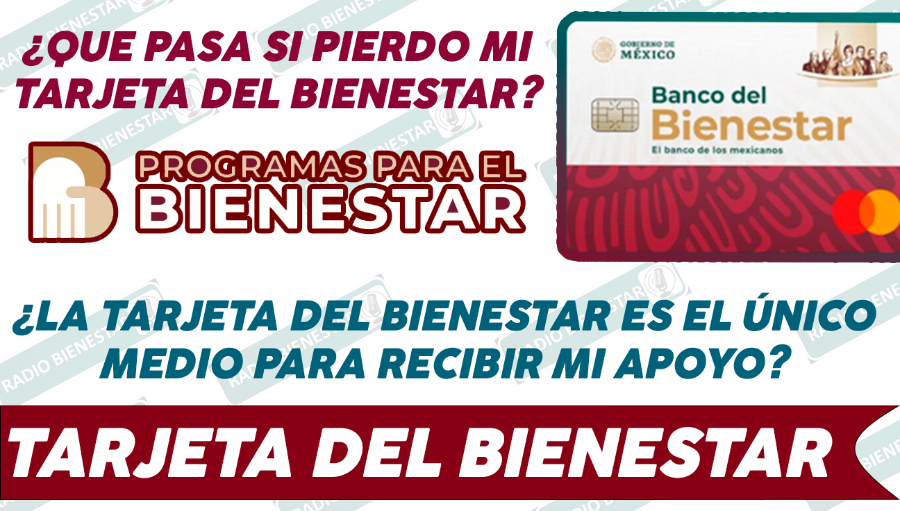 ¿LA TARJETA DEL BIENESTAR ES EL ÚNICO MEDIO PARA RECIBIR MI APOYO?