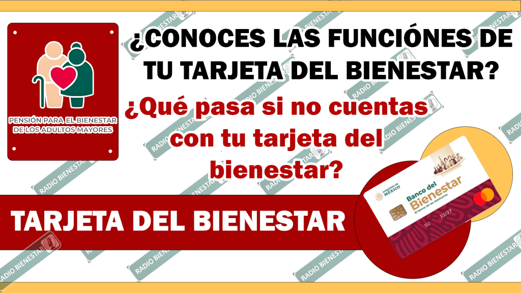 ¿CONOCES LAS FUNCIÓNES DE TU TARJETA DEL BIENESTAR?