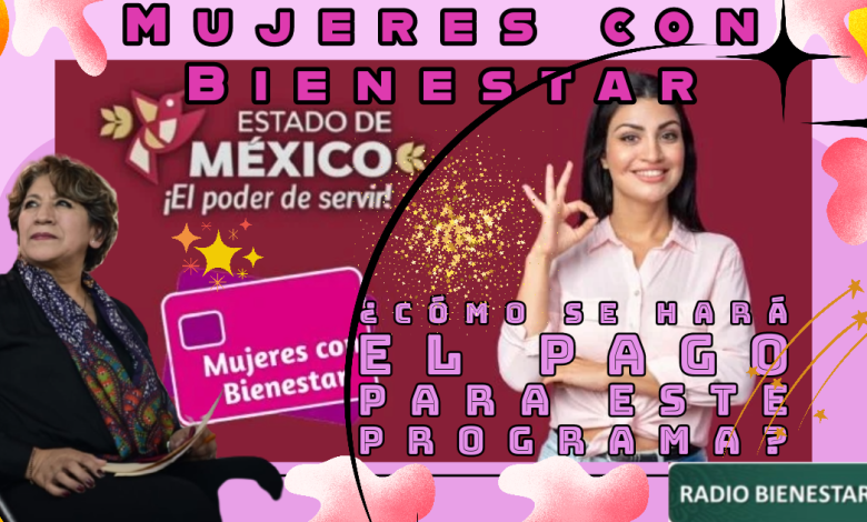 Mujeres con Bienestar ¿cómo se hará el pago para este programa?