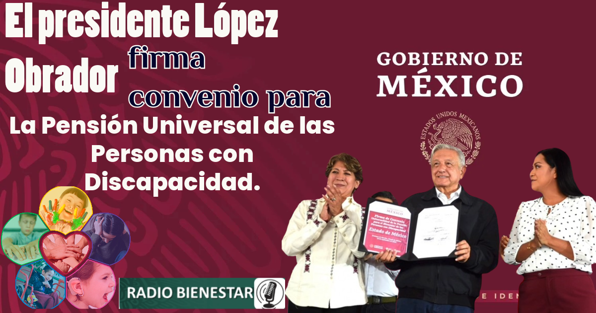 El presidente López Obrador firma convenio para la pensión universal de las personas con discapacidad.