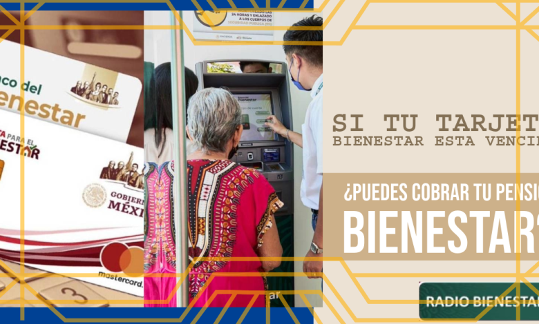 Si tu tarjeta Bienestar esta vencida ¿puedes cobrar tu Pensión Bienestar?