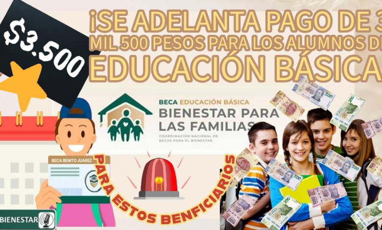 Â¡Se adelanta pago de 3 mil 500 pesos para los alumnos de educaciÃ³n bÃ¡sica!